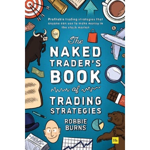 The Naked Trader's Book of Trading Strategies: Profitable Trading Strategies That Anyone Can Use to Make Money in the Stock Market | Burns, Robbie (ISBN: 9780857199782)