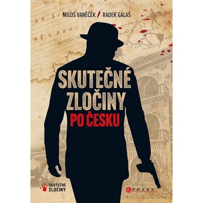 Skutečné zločiny po Česku - Mrazivý průvodce českým zločinem za posledních 100 let - Vaněček Miloš, Galaš Radek