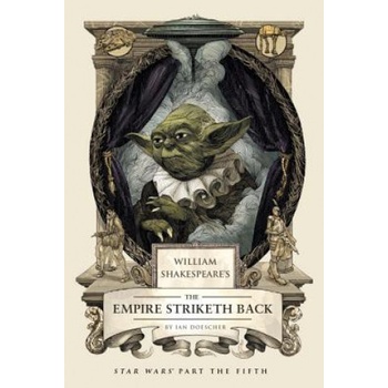 William Shakespeare's The Empire Striketh Back - Ian Doescher