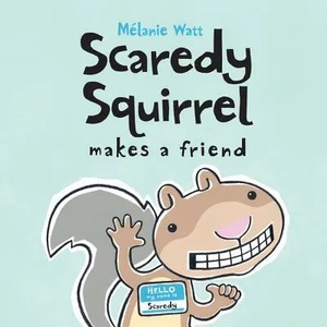 Scaredy Squirrel Makes A Friend | Melanie Watt (ISBN: 9781554533855)
