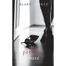 The Perfect House A Jessie Hunt Psychological Suspense Thriller-Book Three Pierce Blake