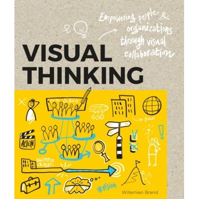 Visual Thinking: Empowering People & Orga... Willemien Brand