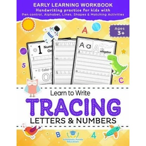 Learn to Write Tracing Letters & Numbers, Early Learning Workbook, Ages 3 4 5 | Scholastic Panda Education (ISBN: 9781953149312)