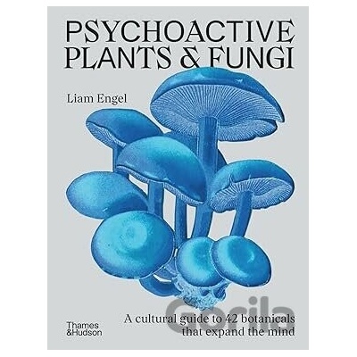 Psychoactive Plants & Fungi - Liam Engel