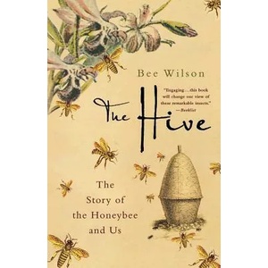 The Hive: The Story of the Honeybee and Us | Bee Wilson (ISBN: 9780312371241)
