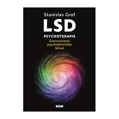 LSD psychoterapie - Znovuzrození psychedelického léčení - Grof Stanislav
