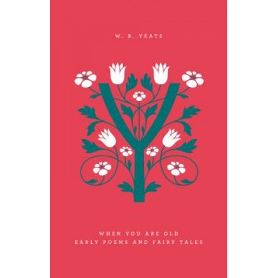 When You Are Old: Early Poems And Fairy Tales | William Butler Yeats