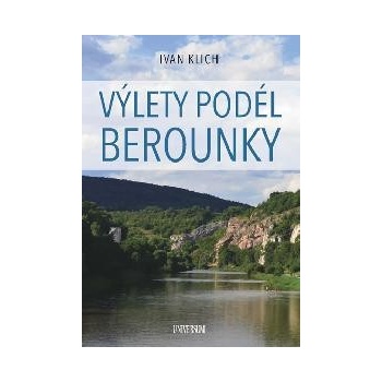 Výlety podél Berounky - Klich Ivan