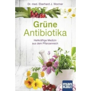Grüne Antibiotika | Eberhard J. Wormer, Stephen Harrod Buhner (ISBN: 9783863742249)