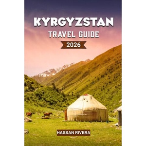 KYRGYZSTAN Travel Guide 2026 | HASSAN RIVERA (2026)