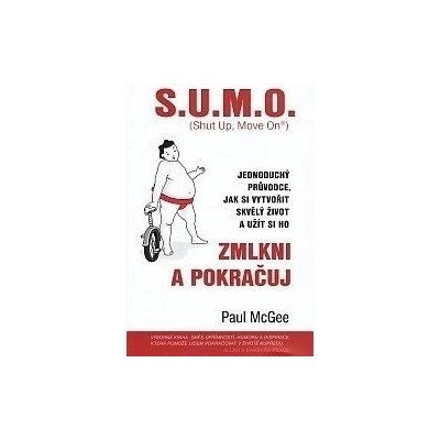 S.U.M.O. Shut Up, Move On Zmlkni a pokračuj - Paul McGee