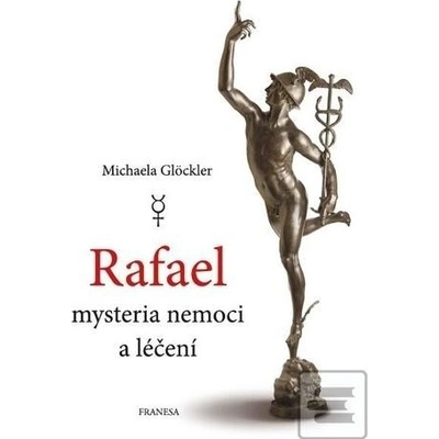 Rafael mysteria nemoci a léčení - Michaela Glöckler