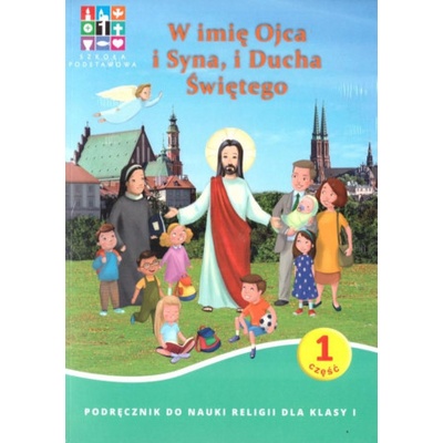 Religia. Szkoła podstawowa klasa 1. W imię Ojca i Syna i Ducha Świętego. Podręcznik. Wyd. Katechet.