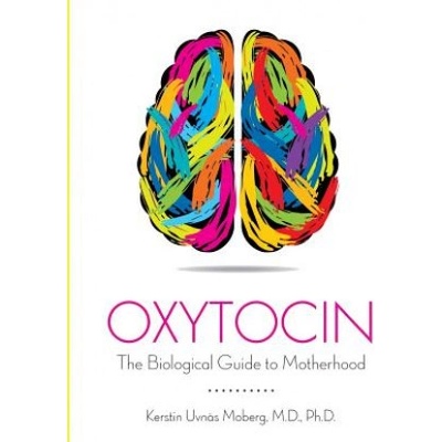 Oxytocin The Biological Guide to Motherhood
