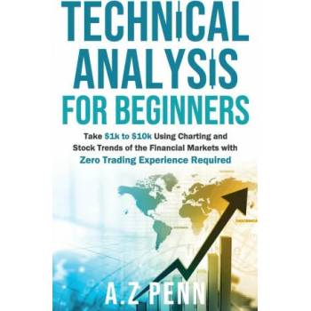 Image 1 of Technical Analysis for Beginners: Take $1k to $10k Using Charting and Stock Trends of the Financial Markets with Zero Trading Experience Required | A. Z. Penn