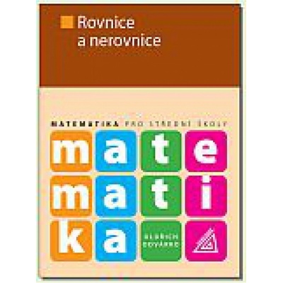 Matematika pro střední školy Rovnice a nerovnice Oldřich Odvárko