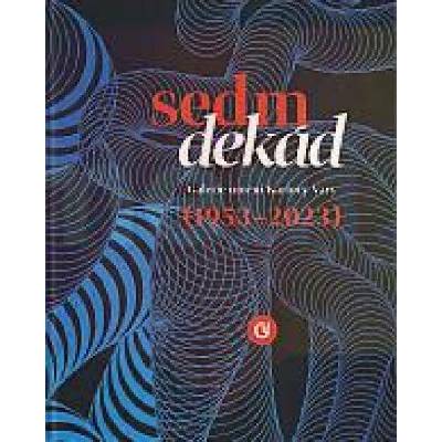 Sedm dekád / Galerie umění Karlovy Vary 1953–2023 | Jan Samec, Lenka Tóthová, Božena Vachudová