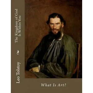 The Kingdom of God Is Within You: What Is Art? | Leo Nikolayevich Tolstoy (ISBN: 9781494411084)