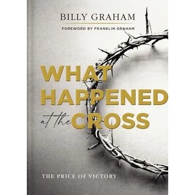 What Happened at the Cross | Billy Graham