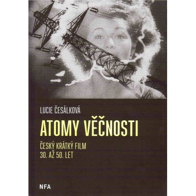 Atomy věčnosti. Krátký film 30. až 50.let Lucie Česálková Národní filmový archiv – Hledejceny.cz