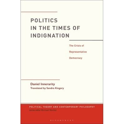 Politics in the Times of Indignation - Innerarity, Dr. Daniel (University of the Basque Country, Spain) – Zbozi.Blesk.cz