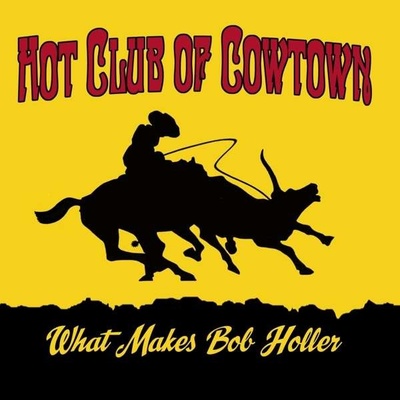 HOT CLUB OF COWTOWN - What Makes Bob Holler CD