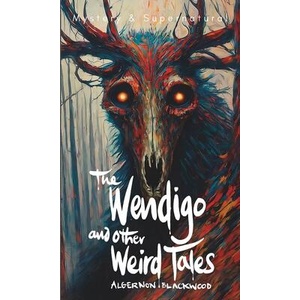 The Wendigo and Other Weird Tales (ISBN: 9781840229004)