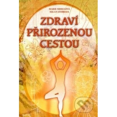 Zdraví přirozenou cestou - Mihulová, Marie,Svoboda, Milan,Šrámová, Lenka, Brožovaná vazba paperback