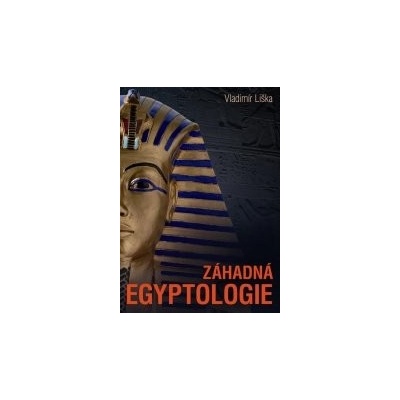 Záhadná egyptologie - Liška Vladimír