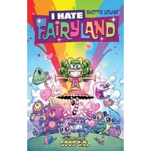 I Hate Fairyland Volume 3: Good Girl | Skottie Young (ISBN: 9781534303300)