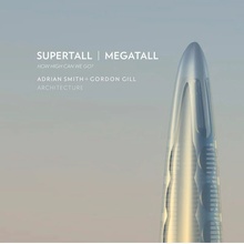 Supertall Megatall: How High Can We Go? Adrian Smith +. Gordon Gill Architecture