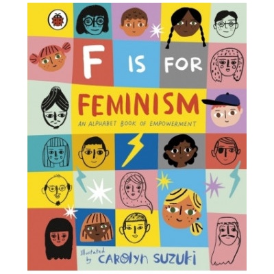 F is for Feminism: An Alphabet Book of Empowerment - Ladybird