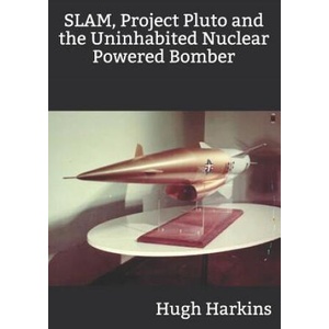 SLAM, Project Pluto and the Uninhabited Nuclear Bomber | Hugh Harkins (ISBN: 9781903630501)