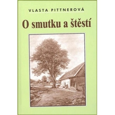 O smutku a štěstí Kniha - Pittnerová Vlasta