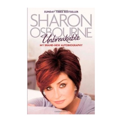 Unbreakable: My New Autobiography - Sharon Osbourne