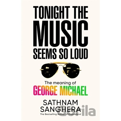 Tonight the Music Seems So Loud - Sathnam Sanghera