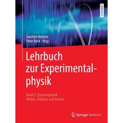 Lehrbuch Zur Experimentalphysik Band 5: Quantenphysik | Joachim Heintze, Peter Bock, Jörg Pyrlik