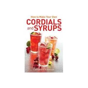How to Make Your Own Cordials And Syrups | Catherine Atkinson (ISBN: 9780716023906)