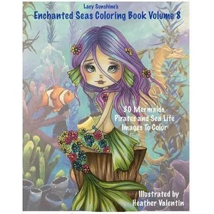 Lacy Sunshine's Enchanted Seas Coloring Book Volume 8: Mermaids, Pirates, and Sea Life | Heather Valentin (2016)