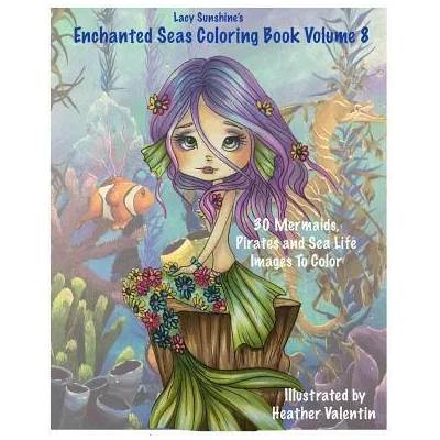 Lacy Sunshine's Enchanted Seas Coloring Book Volume 8: Mermaids, Pirates, and Sea Life | Heather Valentin