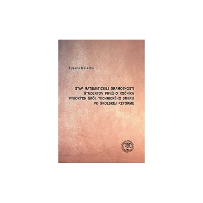 Stav matematickej gramotnosti študentov prvého ročníka vysokých škôl technického smeru po školskej reforme