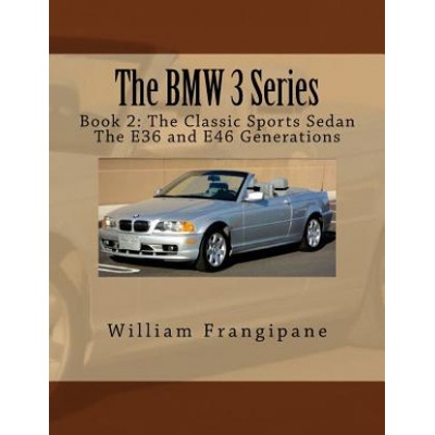 The BMW 3 Series Book 2: The Classic Sports Sedan.: The E36 and E46 Generations.