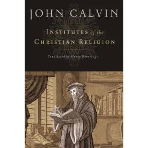 Institutes of the Christian Religion | John Calvin (ISBN: 9781598561685)