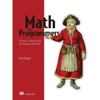 Math for Programmers: 3D Graphics, Machine Learning, and Simulations with Python Orland Paul