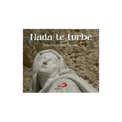 Nada Te Turbe. Orar Con Santa Teresa