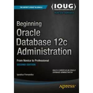 Beginning Oracle Database 12c Administration | Ignatius Fernandez, Bobby Curtis (ISBN: 9781484201947)