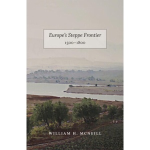 Europe`s Steppe Frontier, 1500-1800 | William H. McNeill (ISBN: 9780226561523)
