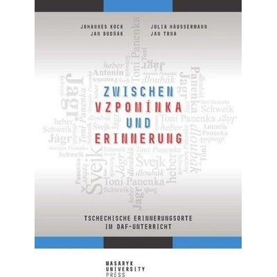 Zwischen vzpomínka und Erinnerung - Tschechische Erinnerungsorte im DaF-Unterricht