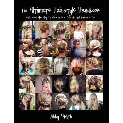The Ultimate Hairstyle Handbook: with over 40 step-by-step picture tutorials and haircare tips