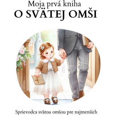 Moja prvá kniha o svätej omši - Farkašová Dominika
